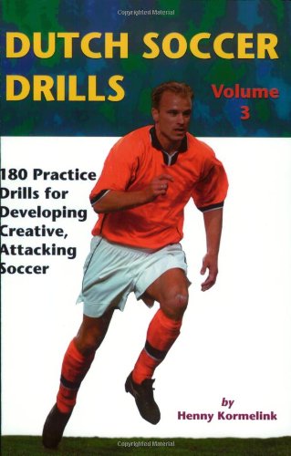 Dutch Soccer Drills: 180 Practice Drills for Developing Creative, Attacking Soccer Leisure & Fun