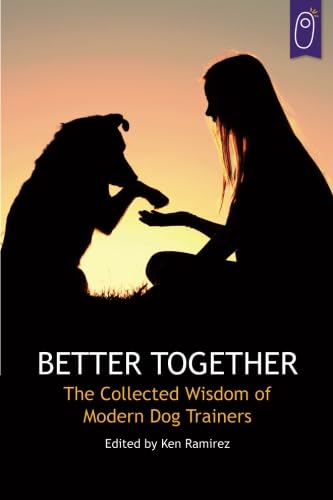 Better Together: The Collected Wisdom of Modern Dog Trainers Pets