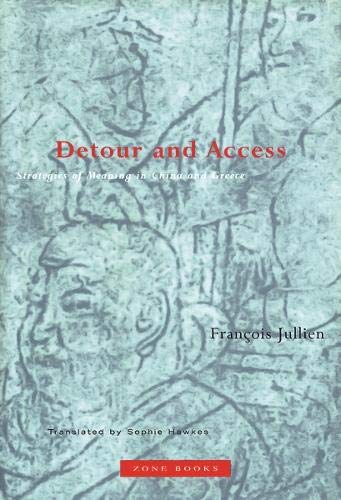 Detour and Access: Strategies of Meaning in China and Greece (Zone Books) Philosophy