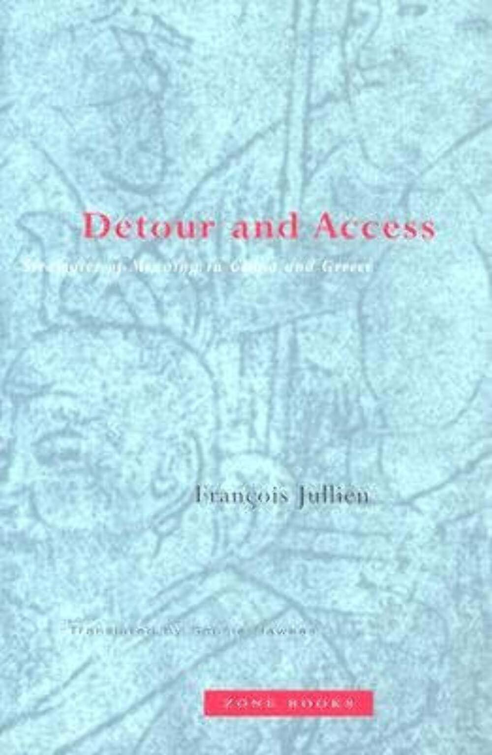 Detour and Access: Strategies of Meaning in China and Greece (Mit Press) Philosophy