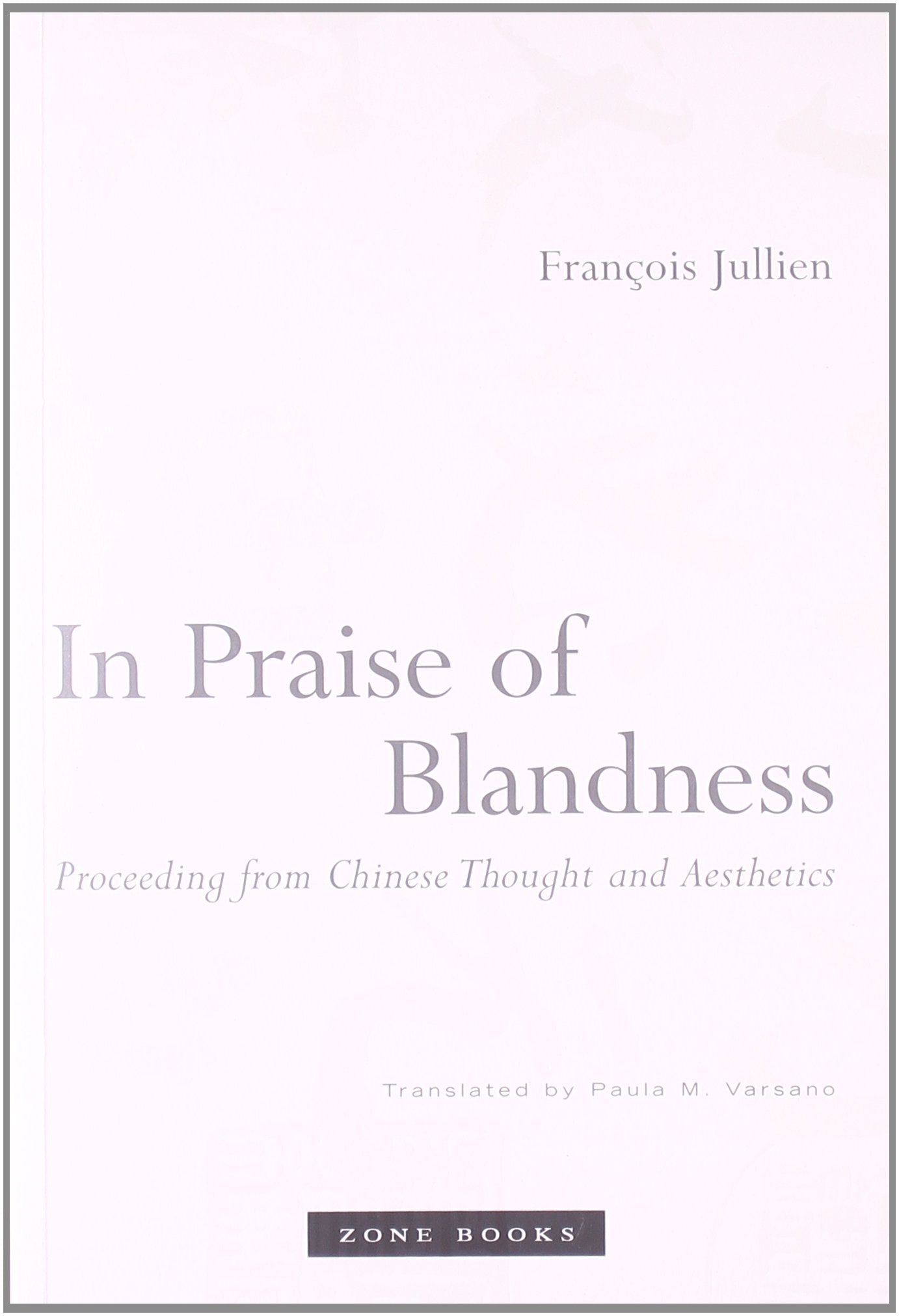 In Praise of Blandness: Proceeding from Chinese Thought and Aesthetics (Mit Press) Philosophy