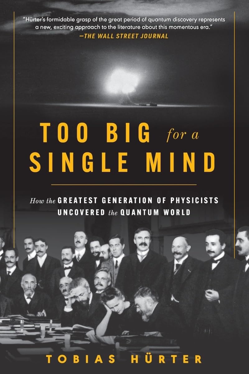 Too Big for a Single Mind: How the Greatest Generation of Physicists Uncovered the Quantum World Science