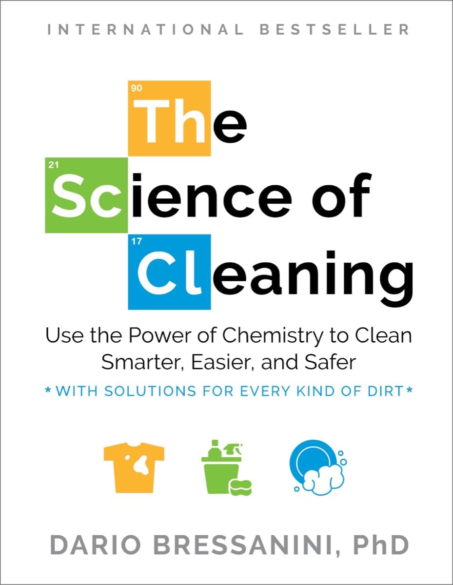The Science of Cleaning: Use the Power of Chemistry to Clean Smarter, Easier, and Safer - With Solutions for Every Kind of Dirt Business & Technology