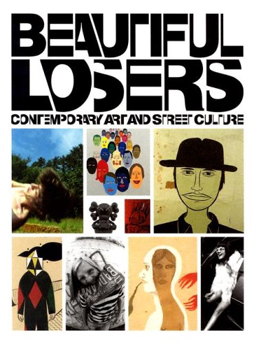 Beautiful Losers: Contemporary Art and Street Culture book