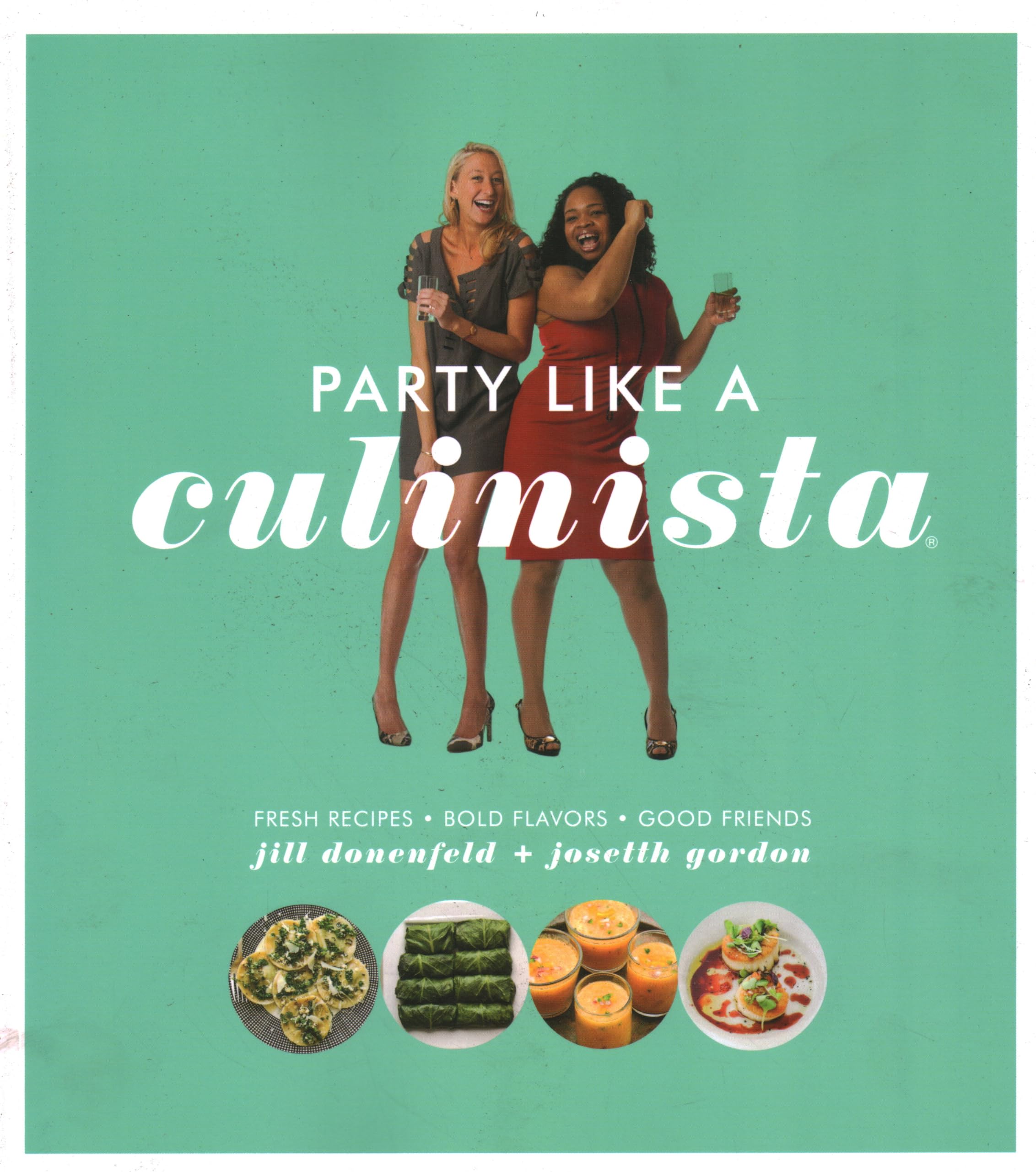 Party Like a Culinista: Fresh Recipes, Bold Flavors, Good Friends book