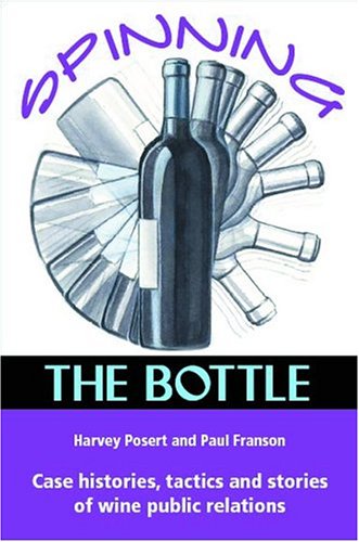 Spinning the Bottle: Case Histories, Tactics and Stories of Wine Public Relations Business, Finance & Career