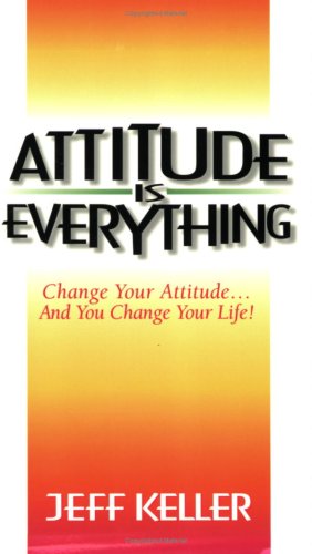 Attitude Is Everything: Change Your Attitude... and You Change Your Life Lifestyle