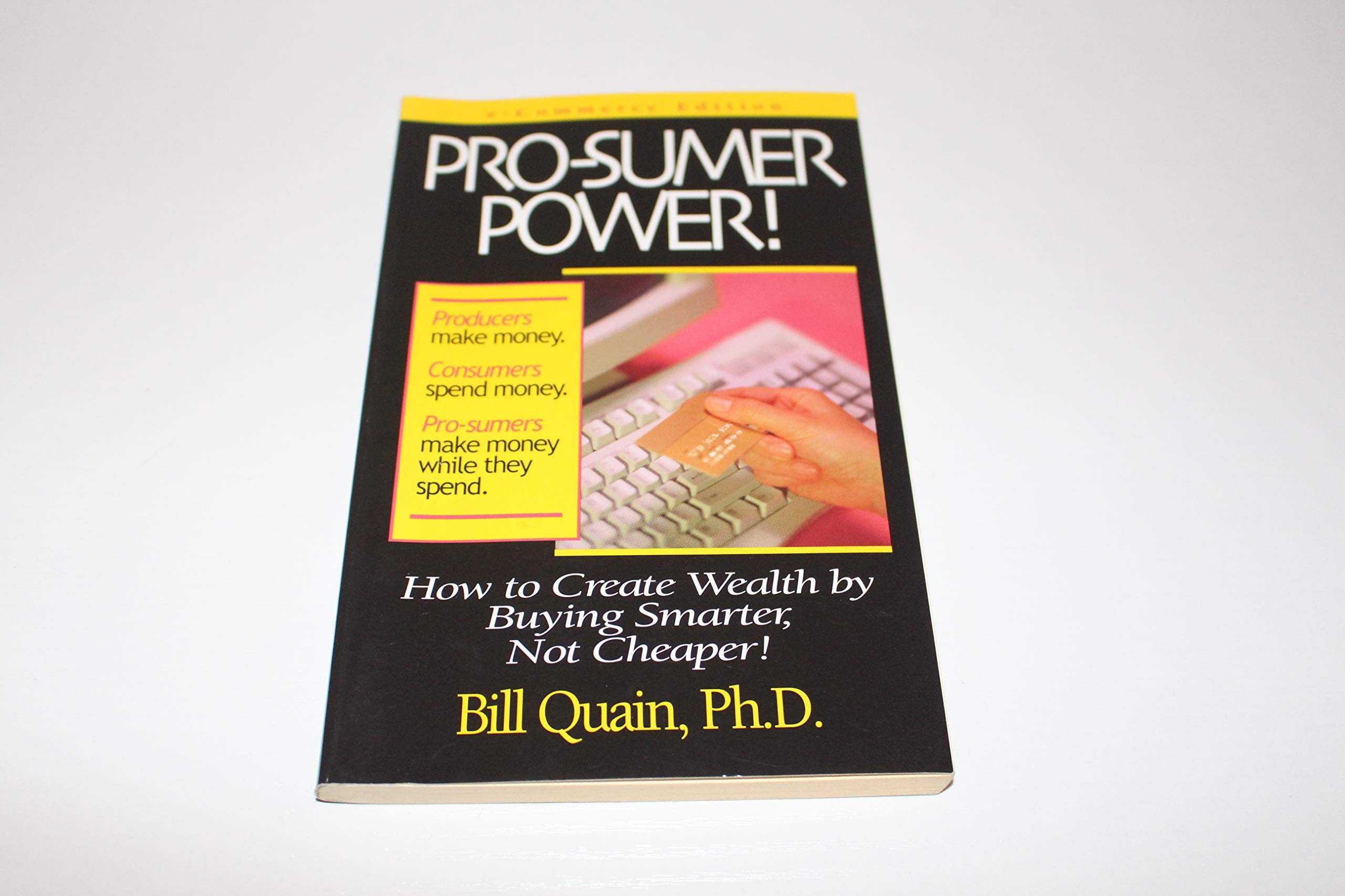 Pro-Sumer Power: How to Create Wealth by Buying Smarter, Not Cheaper Business, Finance & Career