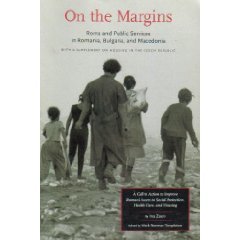 On the Margins: Roma and Public Services in Romania, Bulgaria, and Macedonia : With a Supplement on Housing in the Czech Republic Politics & History