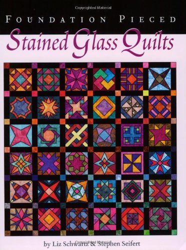 Foundation Pieced Stained Glass Quilts by Liz Schwartz (1998-05-04) Books