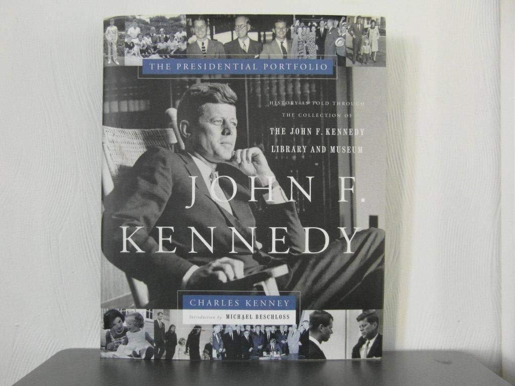 John Fitzgerald Kennedy: The Presidential Portfolio: The Presidential Portfolio - History as Told Through the Collection of the John F.Kennedy Library and Museum (Presidential Library Series) Memories