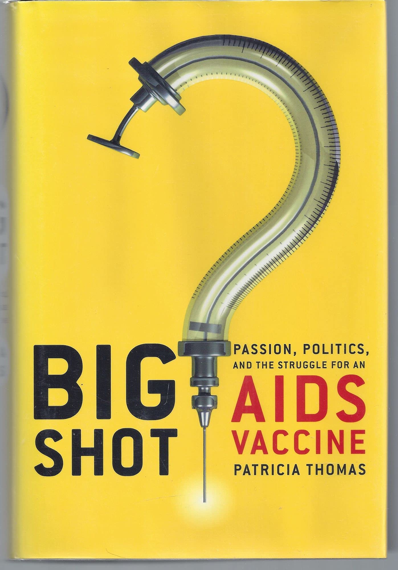 Big Shot Passion, Politics, and the Struggle for an AIDS Vaccine Medicine