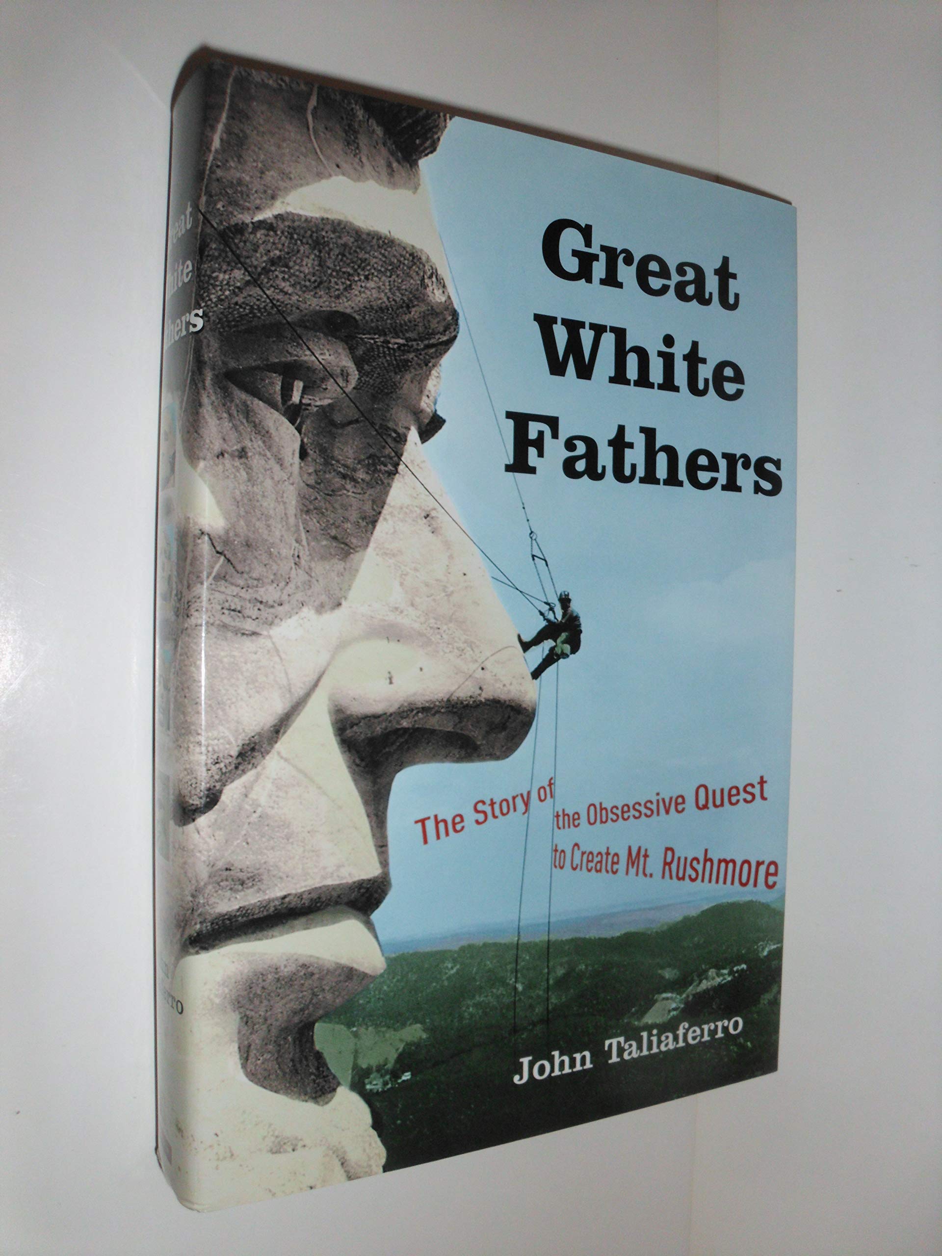 Great White Fathers: The Story Of The Obsessive Quest To Create Mount Rushmore Art & Literature