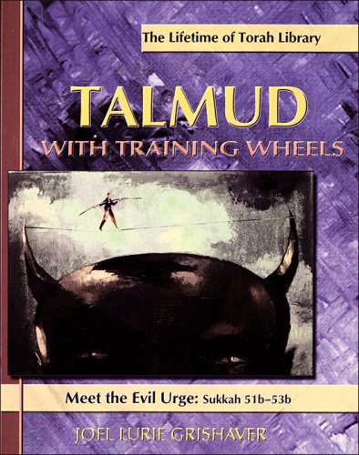 Talmud With Training Wheels: Meet the Evil Urge: Sukkah 51b-53b (Lifetime of Torah Library) Religion & Esotericism