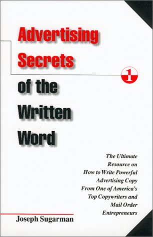 Advertising Secrets of the Written Word: The Ultimate Resource on How to Write Powerful Advertising Copy from One of America's Top Copywriters and Mail Order Entrepreneurs Business, Finance & Career