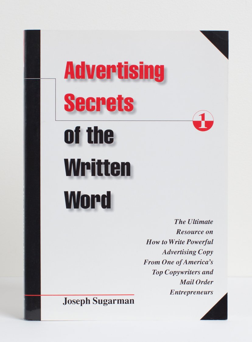 Advertising Secrets of the Written Word: The Ultimate Resource on How to Write Powerful Advertising Copy from America's Top Copywriter & Mail Order Entrepreneur Business, Finance & Career