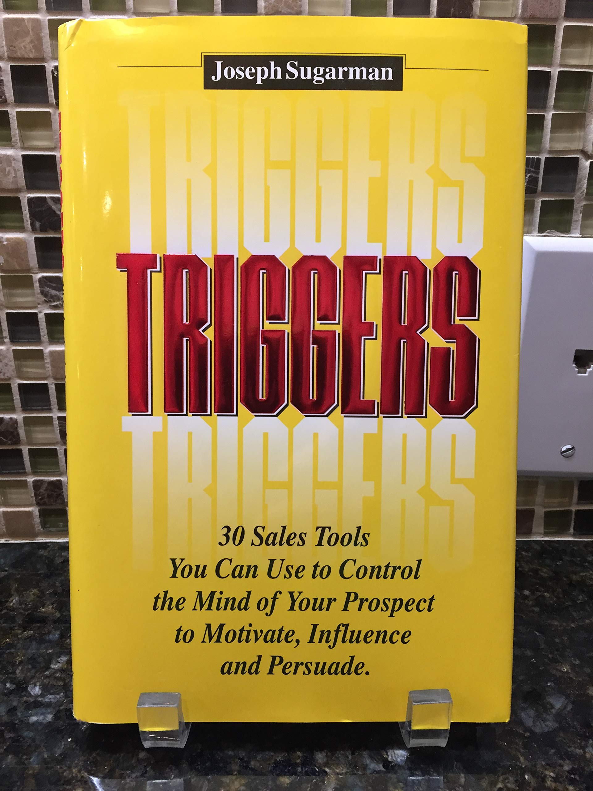 Triggers: How to Use the Psychological Triggers of Selling to Motivate, Persuade & Influence Business, Finance & Career