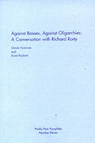 Against Bosses, Against Oligarchies: A Conversation with Richard Rorty (Prickly Pear pamphlets) Books