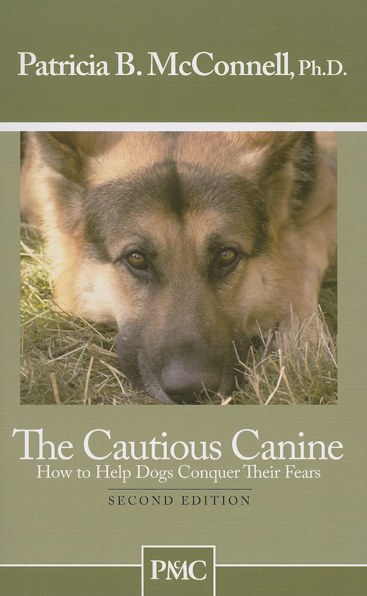 The Cautious Canine: How to Help Dogs Conquer Their Fears Pets