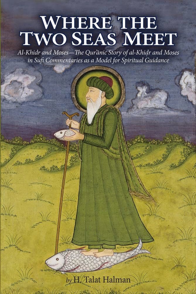 Where the Two Seas Meet: The Quranic Story of Al-Khidr and Moses in Sufi Commentaries as a Model of Spiritual Guidance book