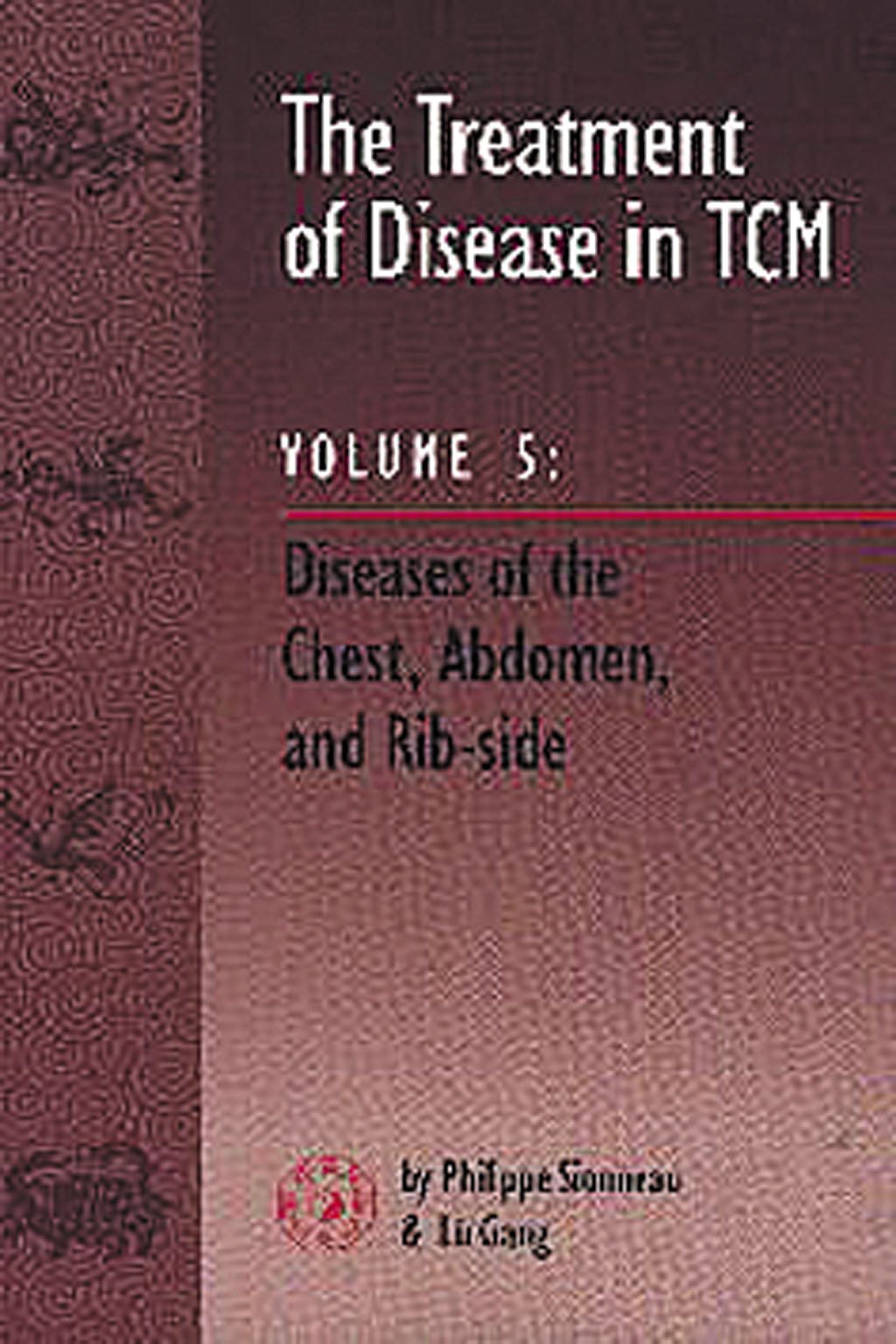 Treatment of Disease in Tcm: Diseases of the Chest, Abdomen, and Rib-Side (The Treatment of Disease in Tcm) Medicine