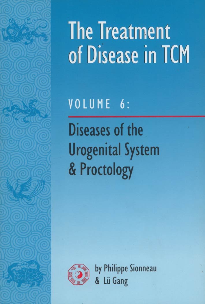 The Treatment of Disease in Tcm: Diseases of the Urogenital System & Proctology Medicine