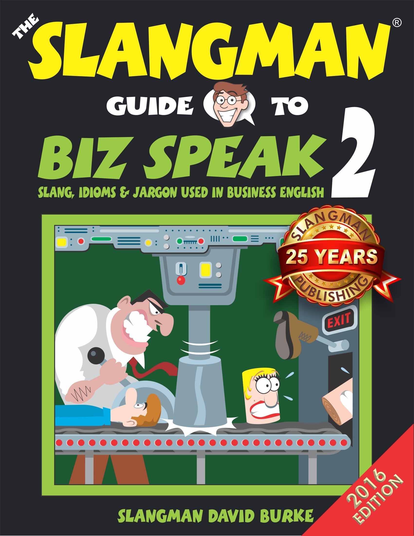 The Slangman Guide to Biz Speak 2: Slang, Idioms & Jargon Used in Business English Business, Finance & Career