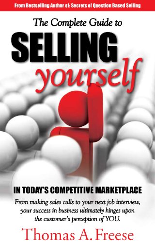 The Complete Guide to Selling Yourself in Today's Competitive Marketplace book