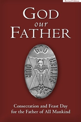 God Our Father: Consecration and Feast Day for the Father of All Mankind Religion & Esotericism
