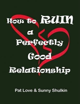 How to Ruin a Perfectly Good Relationship Parents & Children