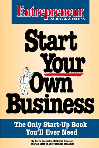 Start Your Own Business: The Only Start-Up Book You'll Ever Need Business, Finance & Career