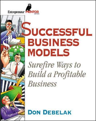 Successful Business Models: Surefire Ways to Build a Profitable Business (Entrepreneur Mentor Series) Business, Finance & Career