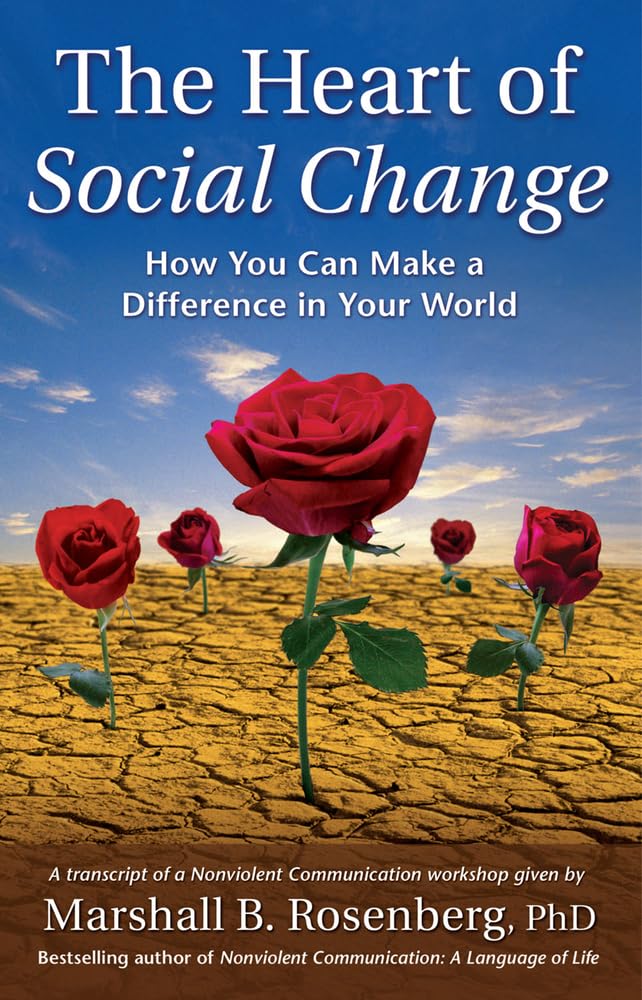 The Heart Of Social Change: How To Make A Difference In Your World (Nonviolent Communication Guides) Psychology