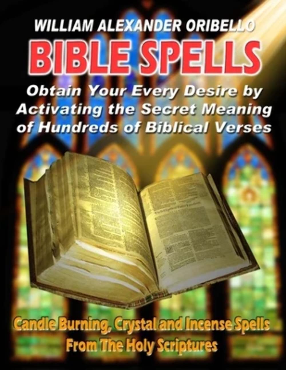 Bible Spells: Obtaining Your Every Desire By Activating The Secret Meaning Of Hundreds Of Biblical Verses Religion & Esotericism