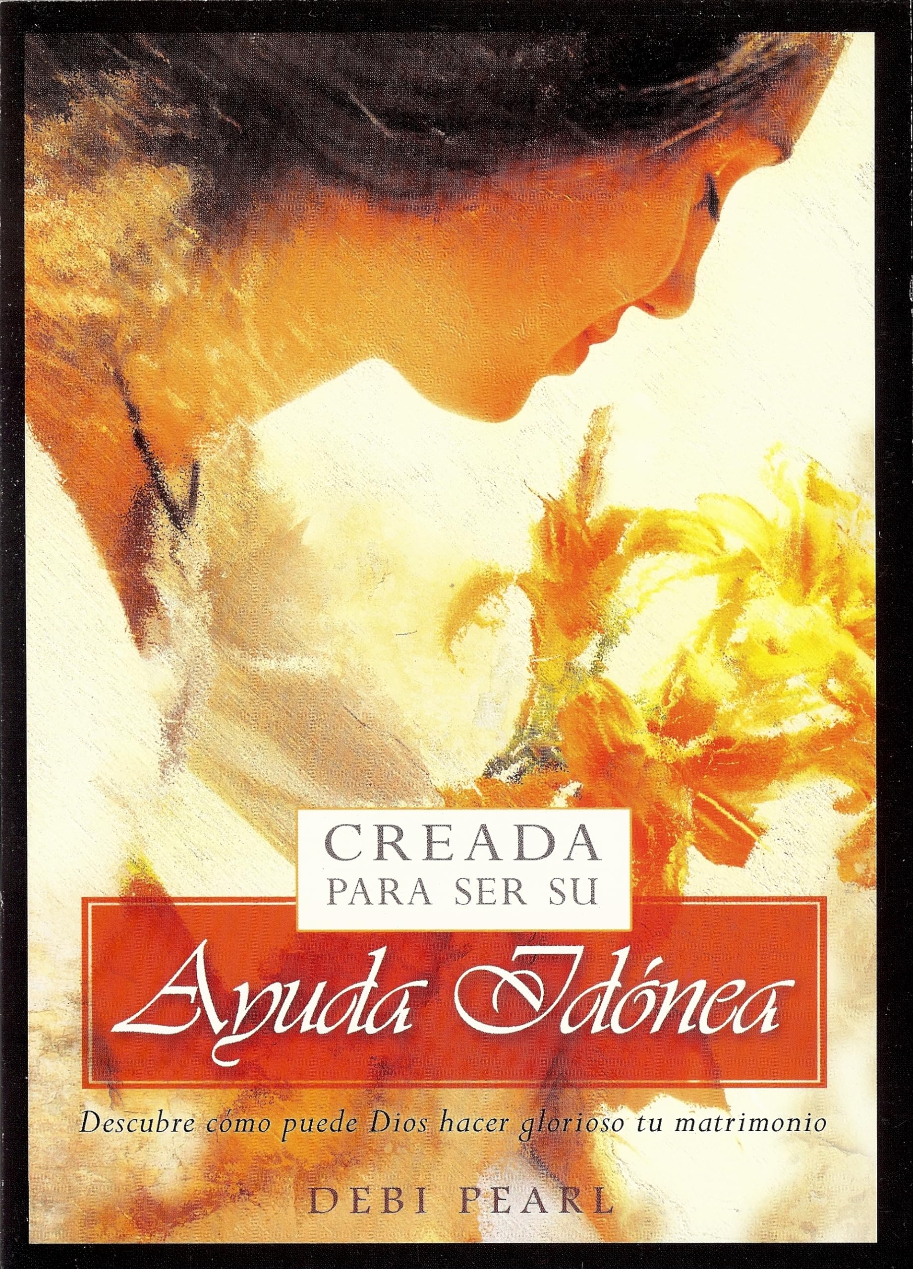Creada para ser su ayuda idónea: Descubre cómo puede Dios hacer glorioso tu matrimonio: Descubre Como Puede Dios Hacer Glorioso Tu Matrimonio Partnership & Love