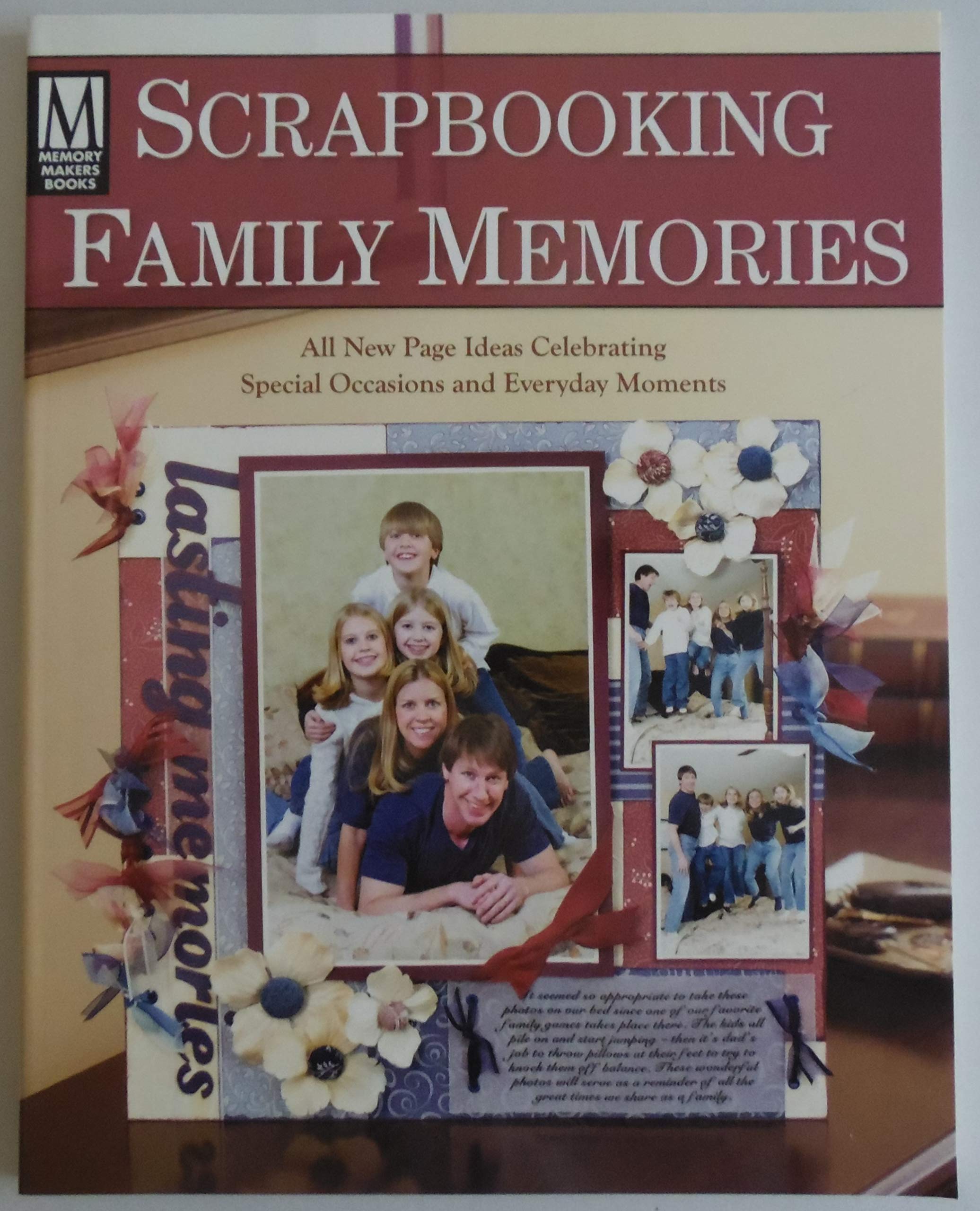 Scrapbooking Family Memories: All New Page Ideas Celebrating Special Occasions and Everyday Moments Hobbies & Crafts