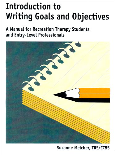 Introduction to Writing Goals & Objectives: A Manual for Recreation Therapy Students & Entry-Level Proffesionals Business, Finance & Career