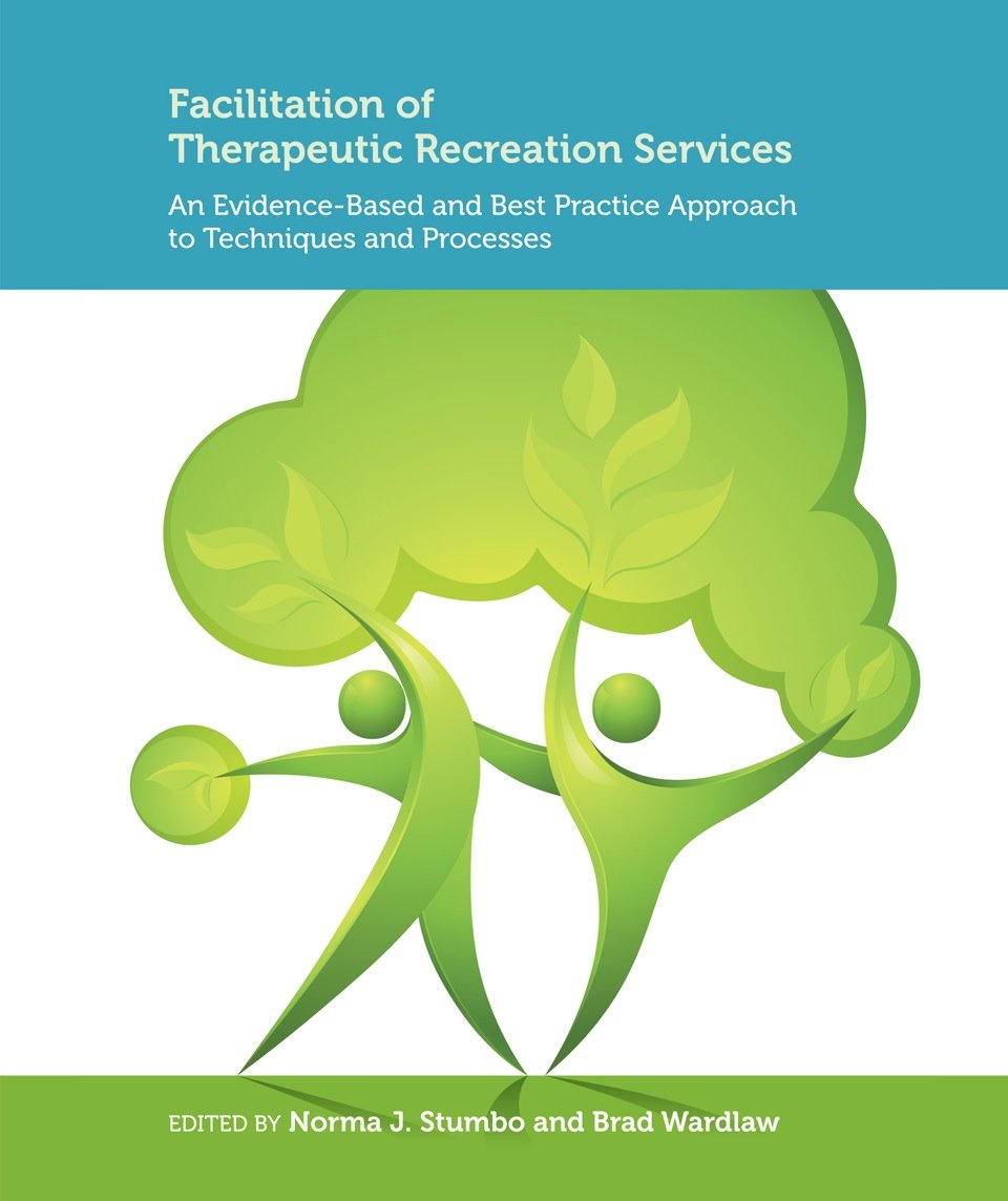 Facilitation of Therapeutic Recreation Services: An Evidence-Based and Best Practice Approach to Techniques and Processes Medicine