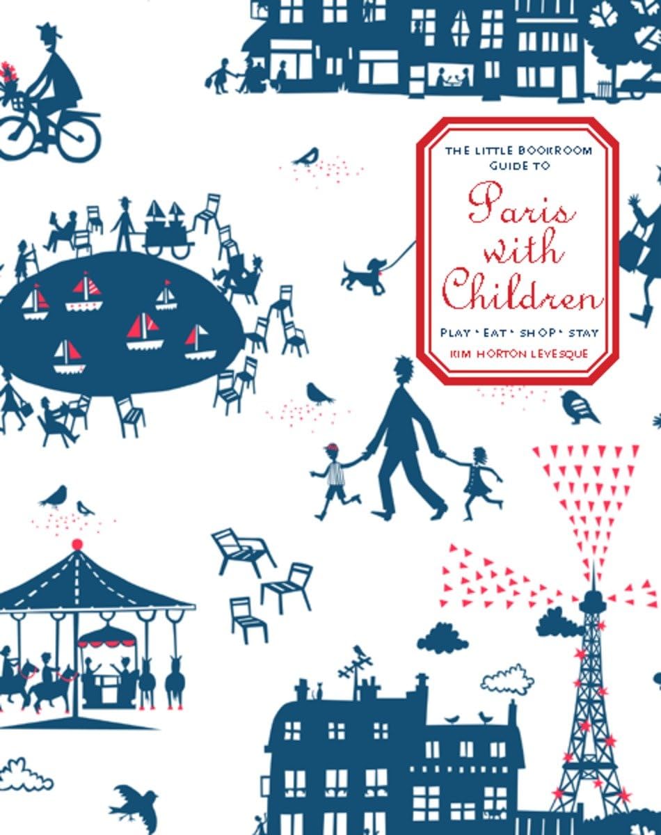 Little Bookroom Guide To Paris: Play, Eat, Shop, Stay Leisure, Home & Garden