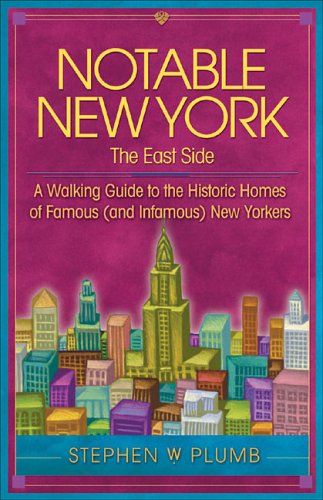 Notable New York, the East Side: A Walking Guide to the Historic Homes of Famous and Infamous New Yorkers (Notable New York series) Leisure, Home & Garden