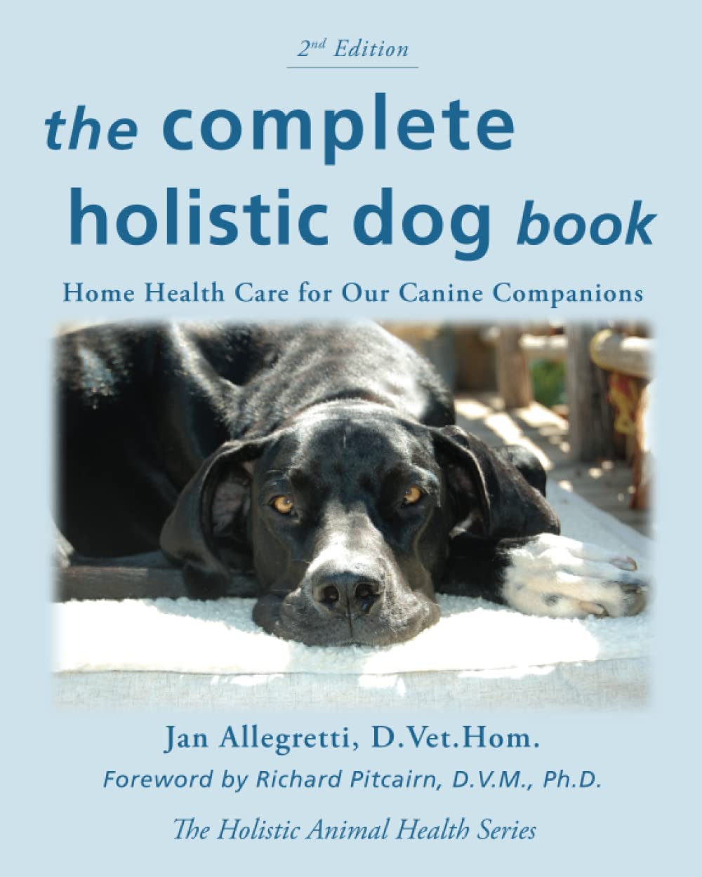 The Complete Holistic Dog Book: Home Health Care for Our Canine Companions (The Holistic Animal Health Series) Medicine