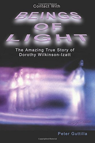 Contact With Beings Of Light: The Amazing true Story of Dorothy Wilkinson-Izatt Philosophy
