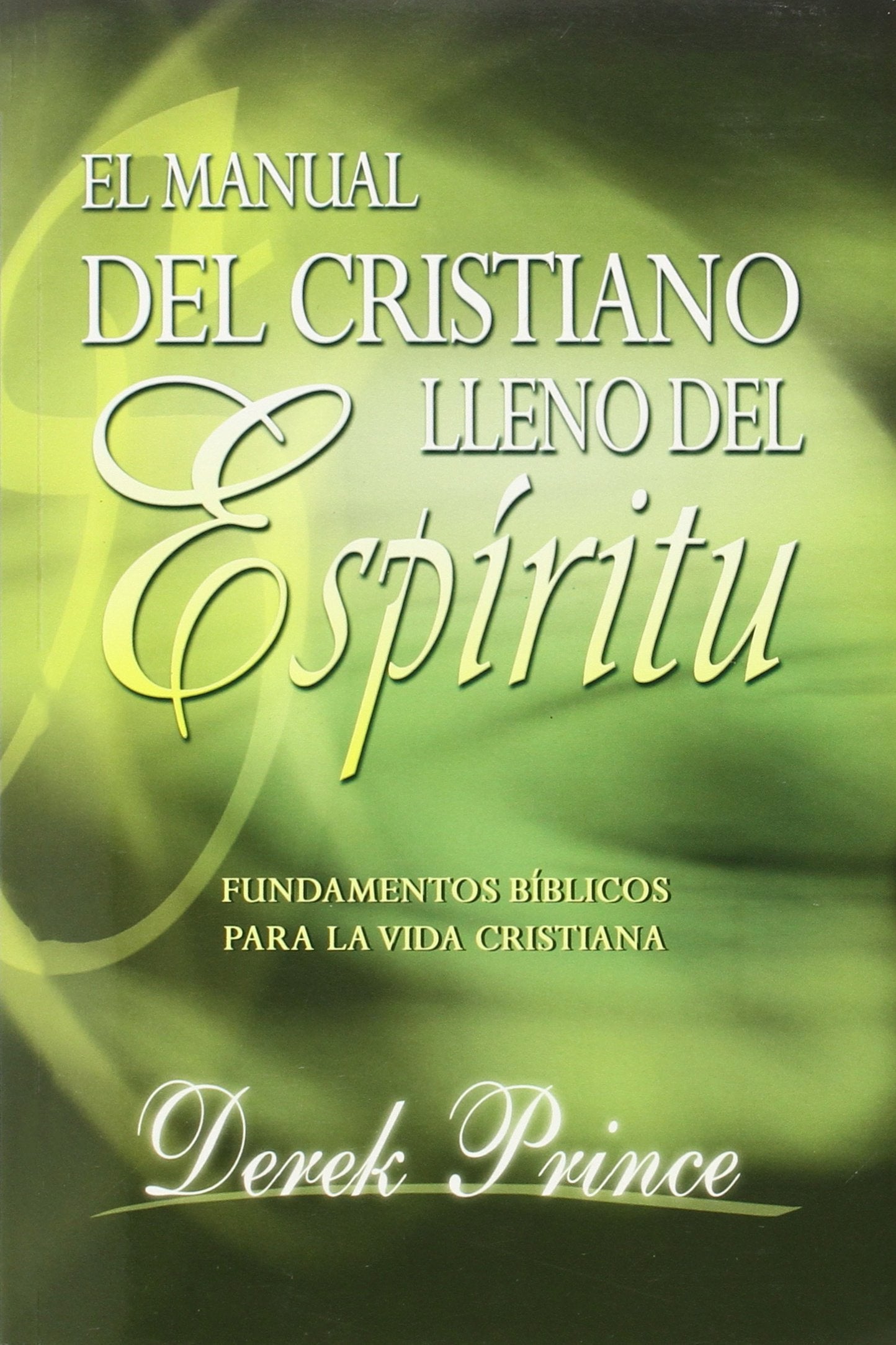 El manual del cristiano lleno del Espíritu Santo/ The Spirit Filled Believer's Handbook: Fundamentos Biblicos Para La Vida Cristinana / Biblical Foundations for the Christian Life Religion & Esotericism