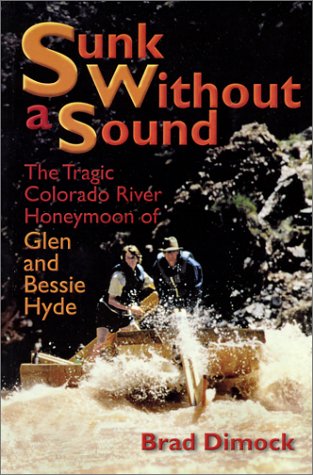 Sunk Without a Sound: The Tragic Colorado River Honeymoon of Glen and Bessie Hyde Politics & History