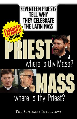 Priest, Where Is Thy Mass? Mass, Where Is Thy Priest: Seventeen Independent Priests Tell Why They Celebrate The Latin Mass Religion & Esotericism