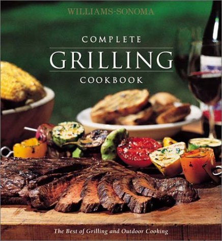 Williams-Sonoma Complete Grilling Cookbook (The Best Of Grilling And Outdoor Cooking) Cooking & Enjoying