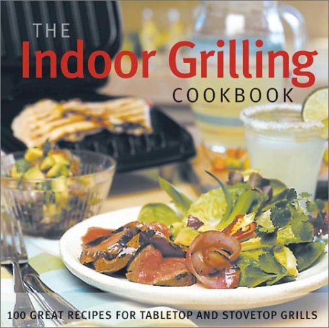 The Indoor Grilling Cookbook: 100 Great Recipes for Electric and Stovetop Grills Books