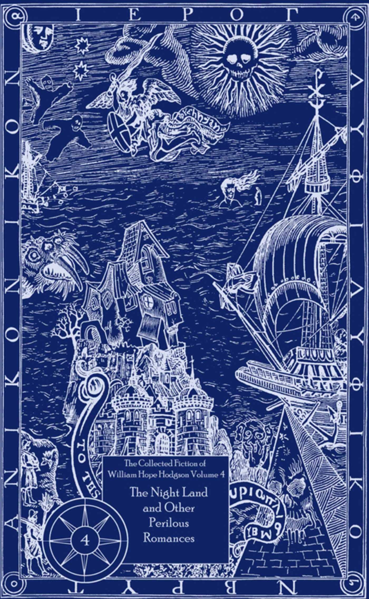 The Collected Fiction of William Hope Hodgson Volume 4: The Night Land & Other Romances: The Collected Fiction of William Hope Hodgson, Volume 4 Essays & Short Stories