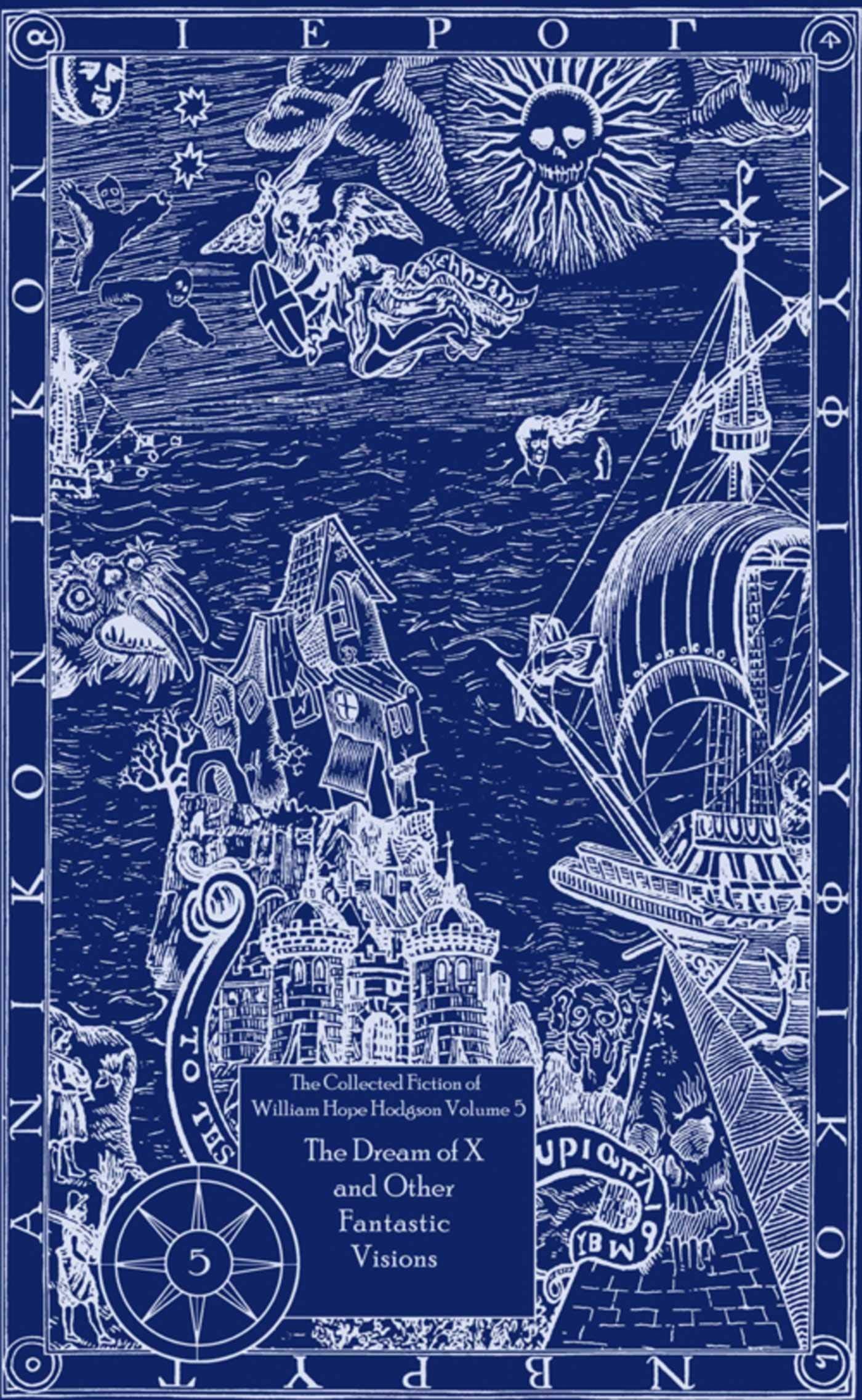 The Collected Fiction of William Hope Hodgson Volume 5: The Dream of X & Other Fantastic Visions: The Collected Fiction of William Hope Hodgson, Volum Contemporary literature Books