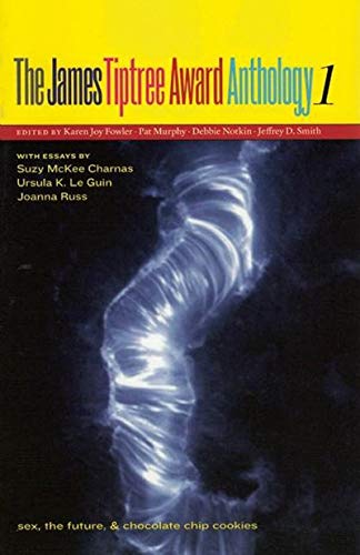 The James Tiptree Award Anthology 1: Sex, the Future, & Chocolate Chip Cookies Contemporary literature